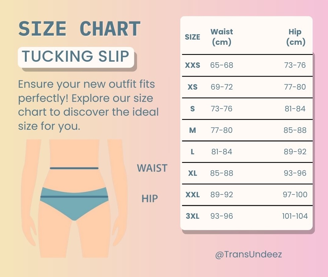 Sous-vêtements de tucking (tucking underwear), slips de tucking (tucking slips), culottes de tucking (tucking panties), slips classiques de tucking (tucking briefs), gaffes de tucking (tucking gaff), slips de compression (compression slip), slips gainants (supportive slip), slips de contrôle (control slip), sous-vêtements affirmant le genre (gender-affirming underwear), culottes aplatis-santes (flattening panties), lingerie sculptante pour personnes transgenres (transgender shapewear), Tucking sécurisé (safe tucking), liage sécurisé (safe binding), liage responsable (responsible binding), compression saine (healthy compression), compression respectueuse de la santé (health-conscious binding), tucking sans risque (risk-free tucking), dissimulation sécurisée (secure tucking), dissimulation sûre des organes génitaux (safe genital hiding), dissimulation saine du sexe (healthy genital concealment), liage protégé (protected binding), tucking en toute sécurité (tucking in complete safety).